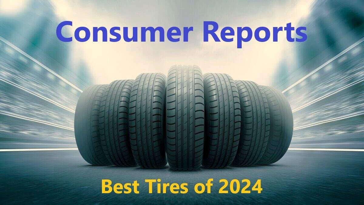 Consumer Reports Best Car Tires Of 2024 Torque News   2024 Best Tire Review 